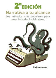 Title: Narrativa a tu alcance: los métodos más populares para crear historias inolvidables, Author: Juan Álvarez