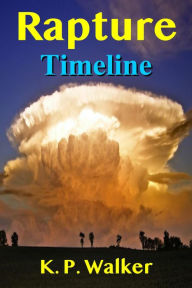 Title: Rapture Timeline, Author: K. P. Walker