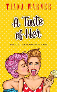 Title: A Taste of Her: Bite-Sized Lesbian Romance Stories, Author: Tiana Warner