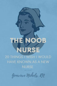 Title: The Noob Nurse, Author: Genevieve Nichols