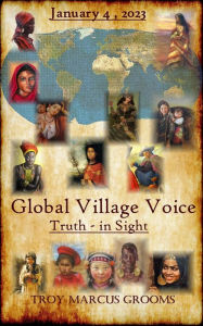 Title: Global Village Voice: Truth, in Sight, Author: Troy Marcus Grooms