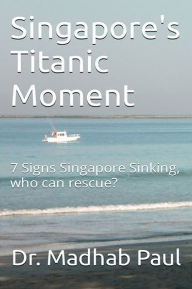 Singapore's Titanic Moment: 7 Signs Singapore Sinking, Who Can Rescue?