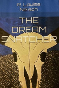 Title: The Dream Snatcher, Author: R Louise Nelson