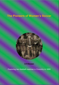 Title: The Pioneers of Women's Soccer, Author: D R Bowen