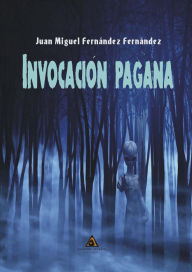 Title: Invocación Pagana, Author: Juan Miguel Fernández