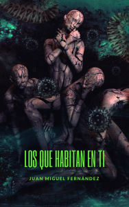 Title: Los que habitan en ti, Author: Juan Miguel Fernández