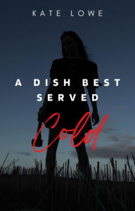 Title: A Dish Best Served Cold, Author: Kate  Lowe