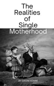 Title: The Realities of Single Motherhood, Author: Dagim Adane Gudina