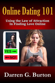 Title: Online Dating 101: Using the Law of Attraction in Finding Love Online, Author: Darren G. Burton