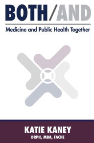 Title: Both/And: Medicine & Public Health Together, Author: Katie Kaney