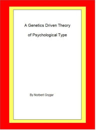 Title: A Genetics Driven Theory of Psychological Type, Author: Norbert Grygar