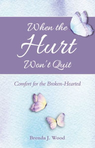 Title: When the Hurt Won't Quit, Author: Brenda J Wood