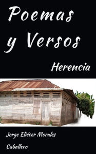 Title: Poemas y Versos, Herencia, Author: Jorge Eliecer Morales Caballero