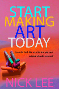 Title: Start Making Art Today, Author: Nick Lee