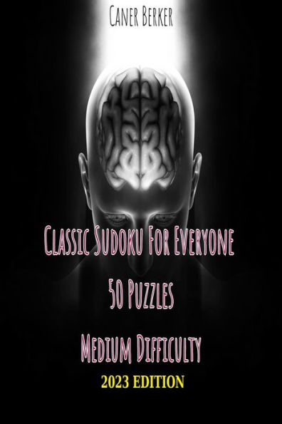 Classic Sudoku Puzzles for Everyone: 50 Puzzles Medium Difficulty - 2023 Edition
