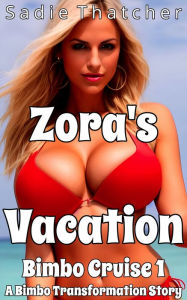 Title: Zora's Vacation: A Bimbo Transformation Story, Author: Sadie Thatcher