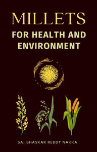 Title: Millets for Health and Environment, Author: Sai Bhaskar Reddy Nakka