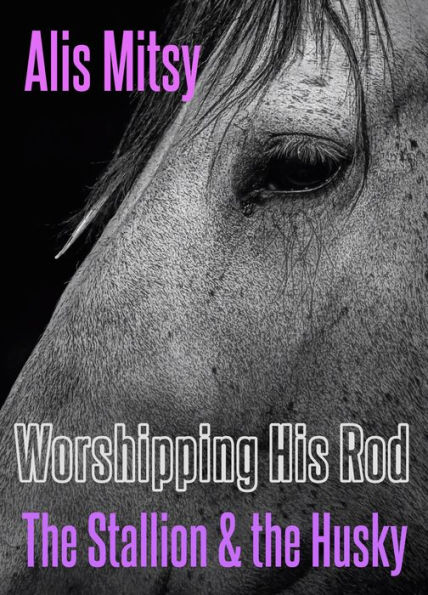 Worshipping His Rod: The Stallion & the Husky