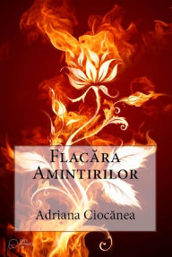 Title: Flacara amintirilor, Author: Adriana Ciocanea
