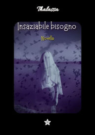 Title: Insaziabile bisogno: Novella, Author: Thalassa