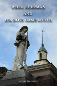 Title: When Sherman and His Boys Came South, Author: Ray Steelman