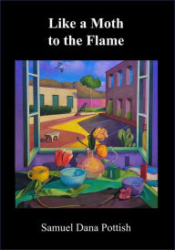 Title: Like a Moth to the Flame, Author: Samuel Dana Pottish