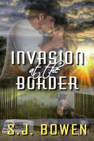 Title: Invasion at the Border, Author: S.J. Bowen