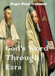 Title: God's Word Through Ezra, Author: Roger Henri Trepanier