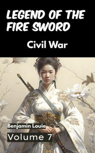Title: Legend of the Fire Sword: Volume 7 - Civil War, Author: Benjamin Louie