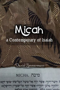 Title: Micah, a Contemporary of Isaiah, Author: Daniel Zimmermann