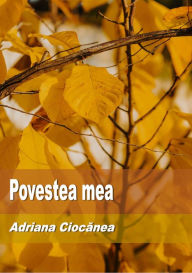 Title: Povestea mea, Author: Adriana Ciocanea