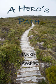 Title: A Hero's Path, Author: Frankie Navarro