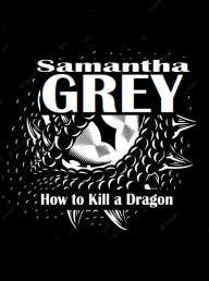 Title: How to Kill a Dragon, Author: Samantha Grey