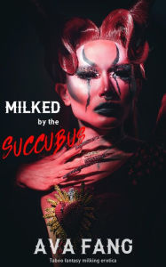 Title: Milked by the Succubus, Author: Ava Fang
