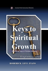 Title: Keys to Spiritual Growth: Discovering Steps to Christian Maturity, Author: Roderick L. Evans