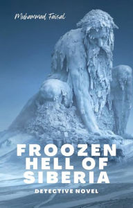 Title: Frozen Hell of Siberia, Author: Muhammad Faisal