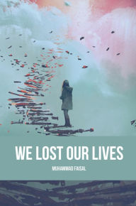 Title: We Lost Our Lives (French Edition), Author: Muhammad Faisal