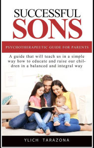 Title: Successful Sons: Psychotherapeutic Guide for Parents, Author: Ylich Tarazona