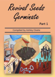 Title: Revival Seeds Germinate Part 1, Author: Ashley Cloete