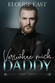 Title: Verwöhne Mich, Daddy, Author: Elouise R East