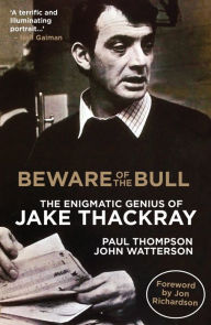 Title: Beware of the Bull: the Enigmatic Genius of Jake Thackray, Author: Paul Thompson