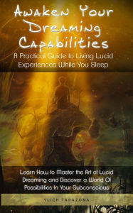 Title: Awaken Your Dreaming Capabilities, Author: Ylich Tarazona