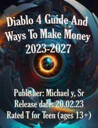 Title: Diablo 4 Guide And Ways To Make Money 2023-2027, Author: Michael y Sr