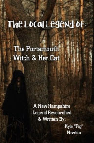 Title: The Local Legend of: The Portsmouth Witch & Her Cat, Author: Kyle 'Fig' Newton