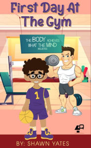Title: First Day at the Gym, Author: Shawn Yates