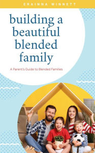 Title: Building a Beautiful Blended Family, Author: Erainna Winnett