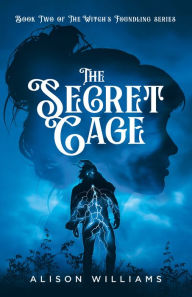 Title: The Secret Cage, Author: Alison Williams