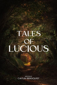 Title: Tales of Lucious, Author: Caitlin Bergquist