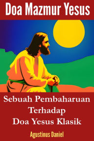 Title: Doa Mazmur Yesus: Sebuah Pembaharuan Terhadap Doa Yesus Klasik, Author: Agustinus Daniel