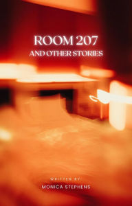 Title: Room 207 and Other Stories, Author: Monica Stephens